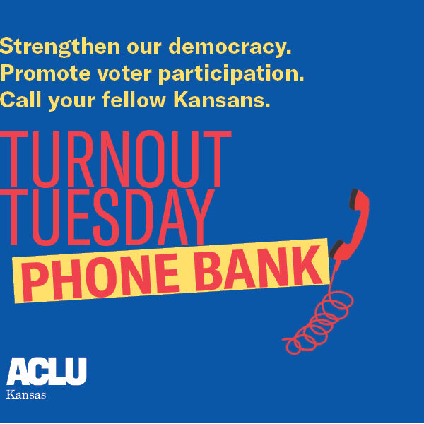 Turn out Tuesday - phone bank to mobilize voters to show up for civil liberties.