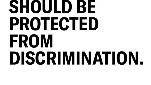EVERYONE SHOULD BE PROTECTED FROM DISCRIMINATION