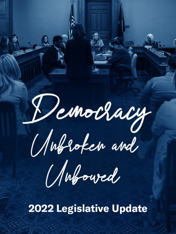 Democracy Unbroken and Unbowed, 2022 Legislative Update