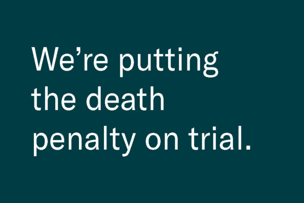 We're putting the death penalty on trial.