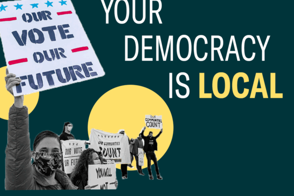 your democracy is local - white and yellow text on green background with protestors holding up sign that says "our vote our future"