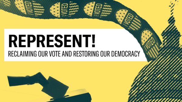 REPRESENT! RECLAIMING OUR VOTE AND RESTORING OUR DEMOCRACY