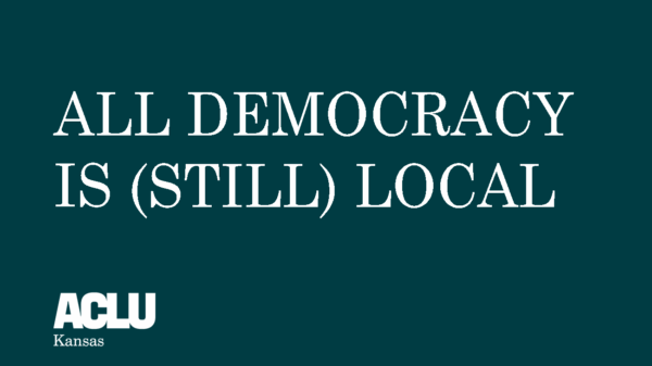 all democracy is still local 2023 report by aclu of kansas