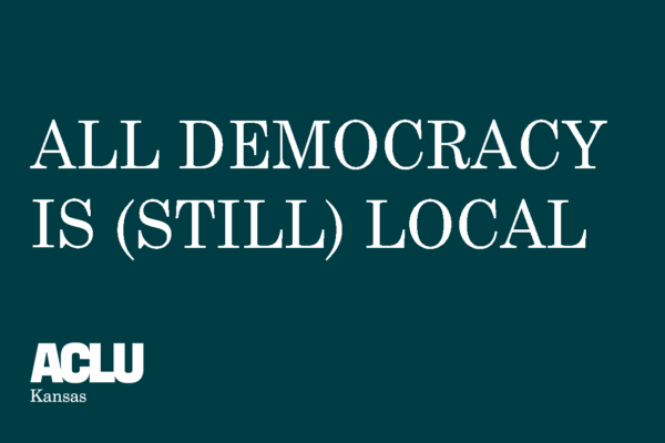 all democracy is still local 2023 report by aclu of kansas