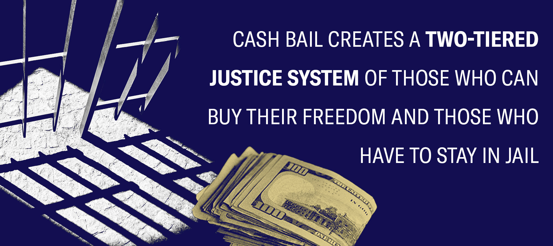 Cash Bail Creates a Two-Tiered Justice System of Those Who Can Buy Their Freedom and Those Who Have to Stay in Jail