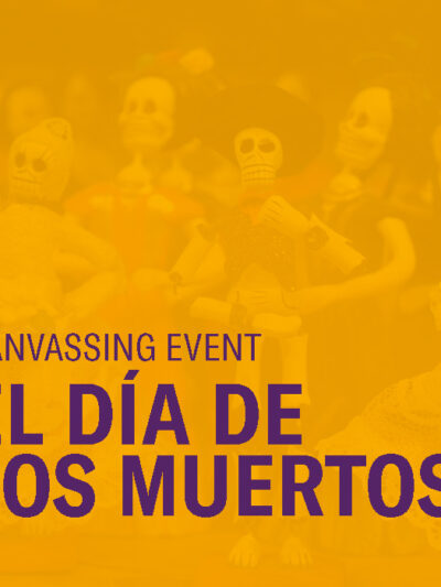 CANVASSING EVENT EL DÍA DE LOS MUERTOS