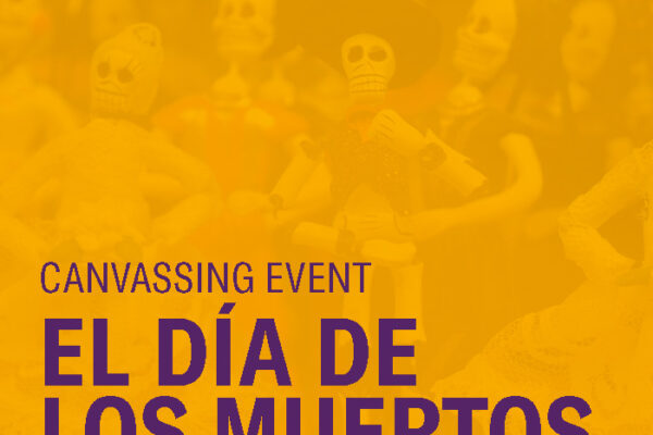 CANVASSING EVENT EL DÍA DE LOS MUERTOS