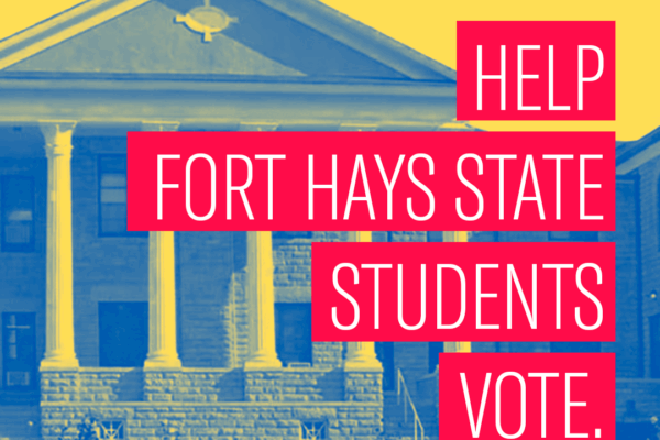 HELP FORT HAYS STATE STUDENTS VOTE.