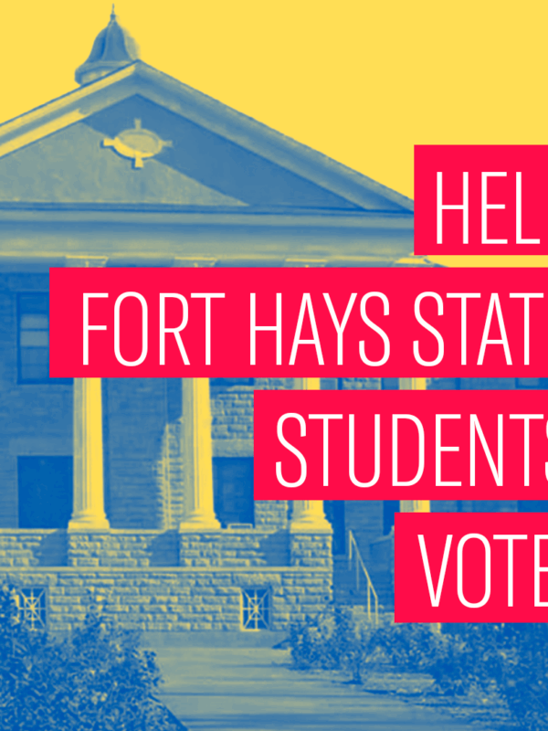 HELP FORT HAYS STATE STUDENTS VOTE.