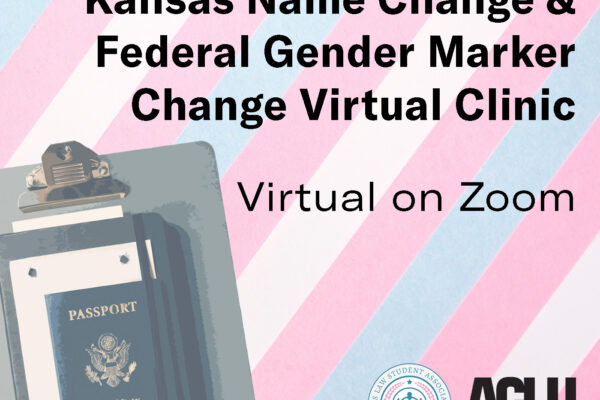 Kansas Name Change & Federal Gender Marker Change Virtual Clinic Virtual on Zoom  Monday, March 25 5:30-7 p.m.  RSVP to attend: aclukansas.org/namechangoclinic