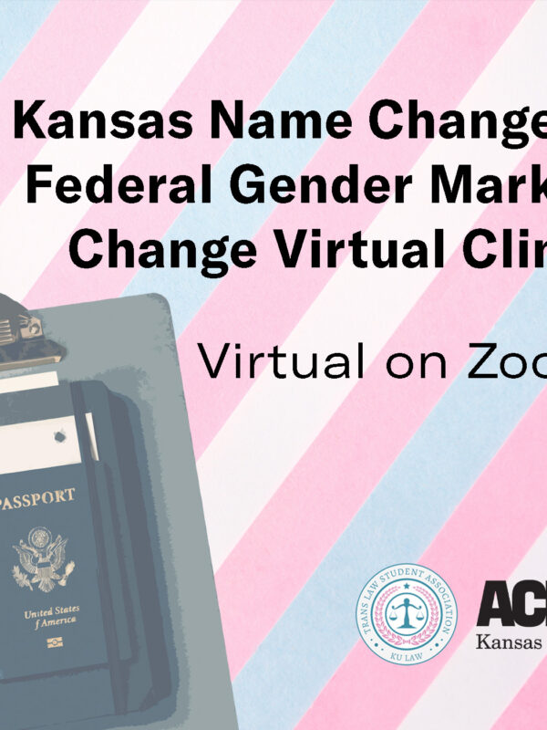 Kansas Name Change & Federal Gender Marker Change Virtual Clinic Virtual on Zoom  Monday, March 25 5:30-7 p.m.  RSVP to attend: aclukansas.org/namechangoclinic