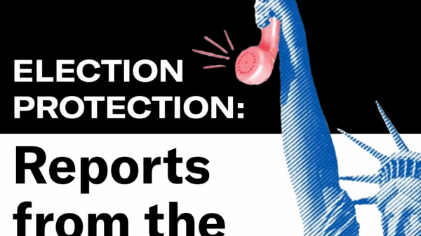 ELECTION PROTECTION: Reports from the Field