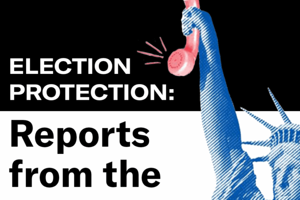 ELECTION PROTECTION: Reports from the Field