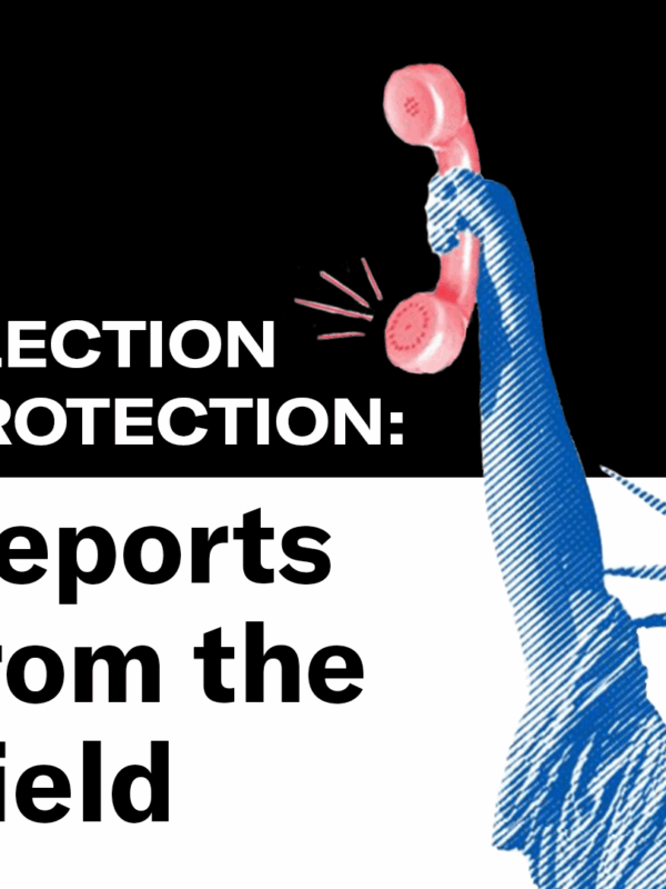 ELECTION PROTECTION: Reports from the Field