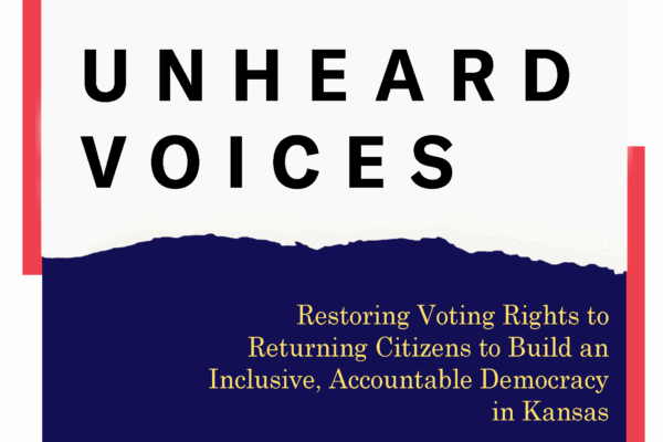 UNHEARD VOICE Restoring Voting Rights to   Returning Citizens to Build an  Inclusive, Accountable Democracy  in Kansas voter restoration