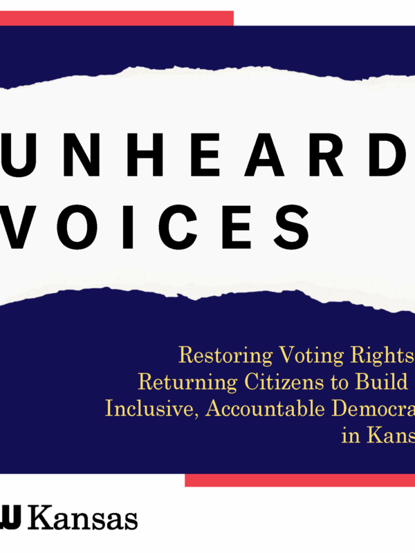 UNHEARD VOICE Restoring Voting Rights to   Returning Citizens to Build an  Inclusive, Accountable Democracy  in Kansas voter restoration