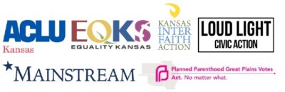 ACLU of Kansas, Equality Kansas, Kansas Interfaith Action, Loud Light, Mainstream Coalition, Planned Parenthood of the Great Plains