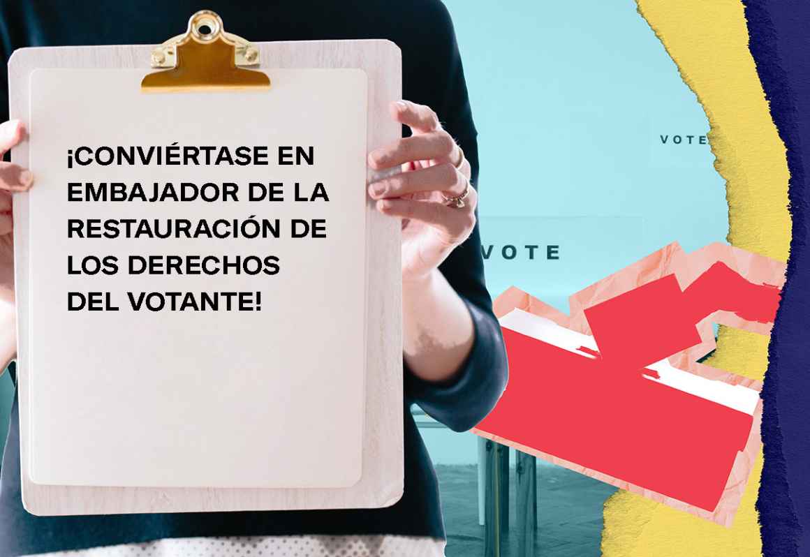 ¡CONVIÉRTASE EN EMBAJADOR DE LA RESTAURACIÓN DE LOS DERECHOS DEL VOTANTE!