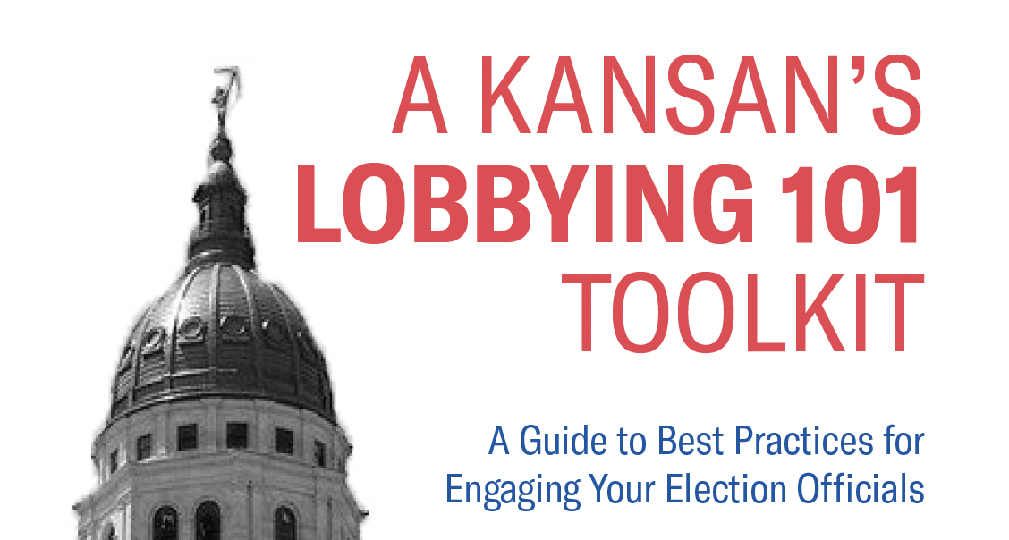 A KANSAN'S LOBBYING 101 TOOLKIT A Guide to Best Practices for Engaging Your Election Officials