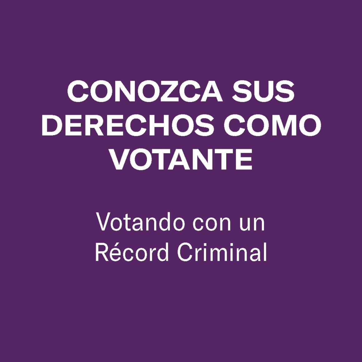 CONOZCA SUS DERECHOS COMO VOTANTE Votando con un Récord Criminal