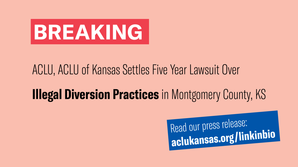 BREAKING: ACLU, ACLU of Kansas settle five year lawsuit over illegal diverson practices in Montgomery County, KS