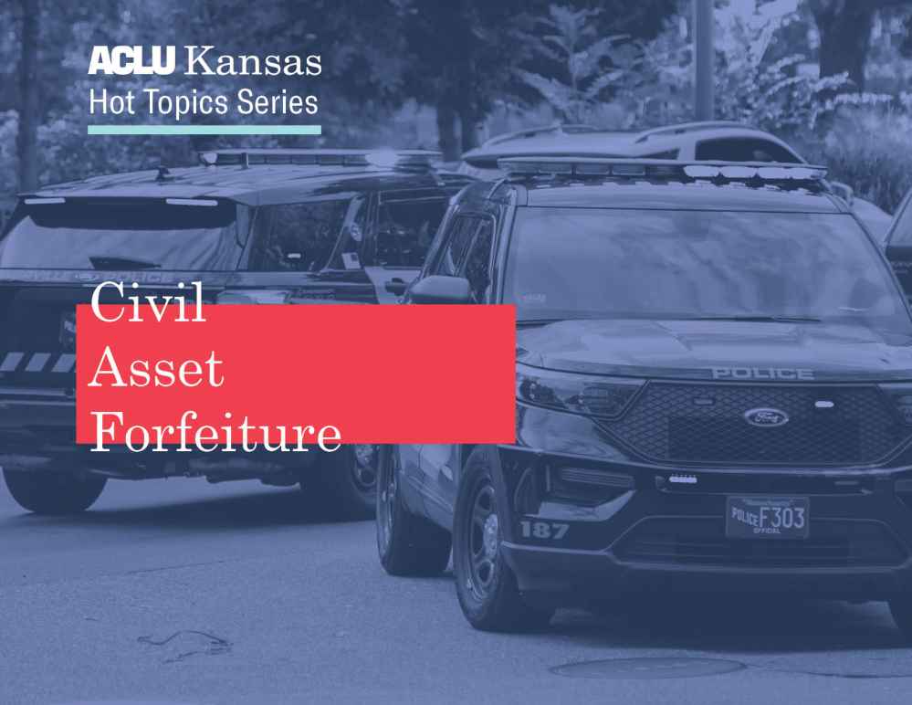 ACLU Kansas Hot Topic Series: Civil Asset Forfeiture