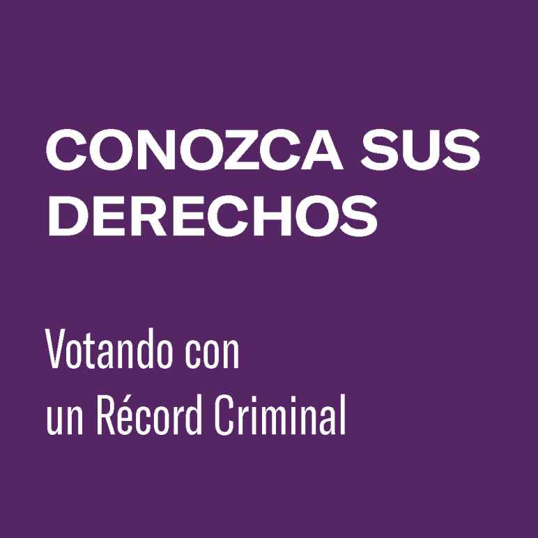 CONOZCA SUS DERECHOS Votando con un Récord Criminal