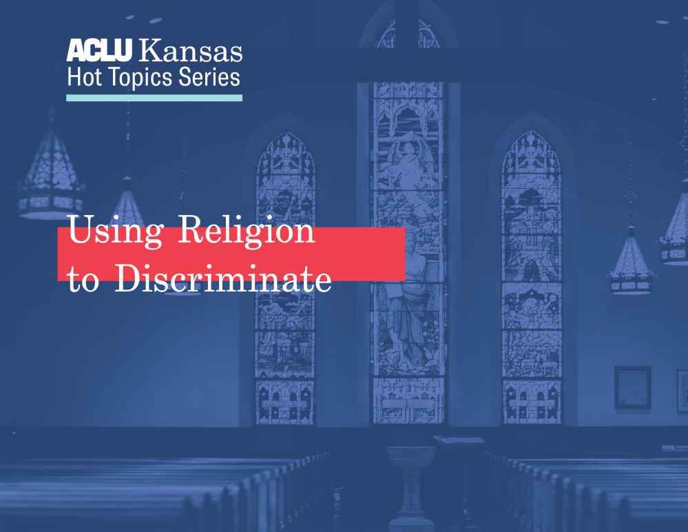 ACLU of Kansas Hot Topics Series: Using Religion to Discriminate