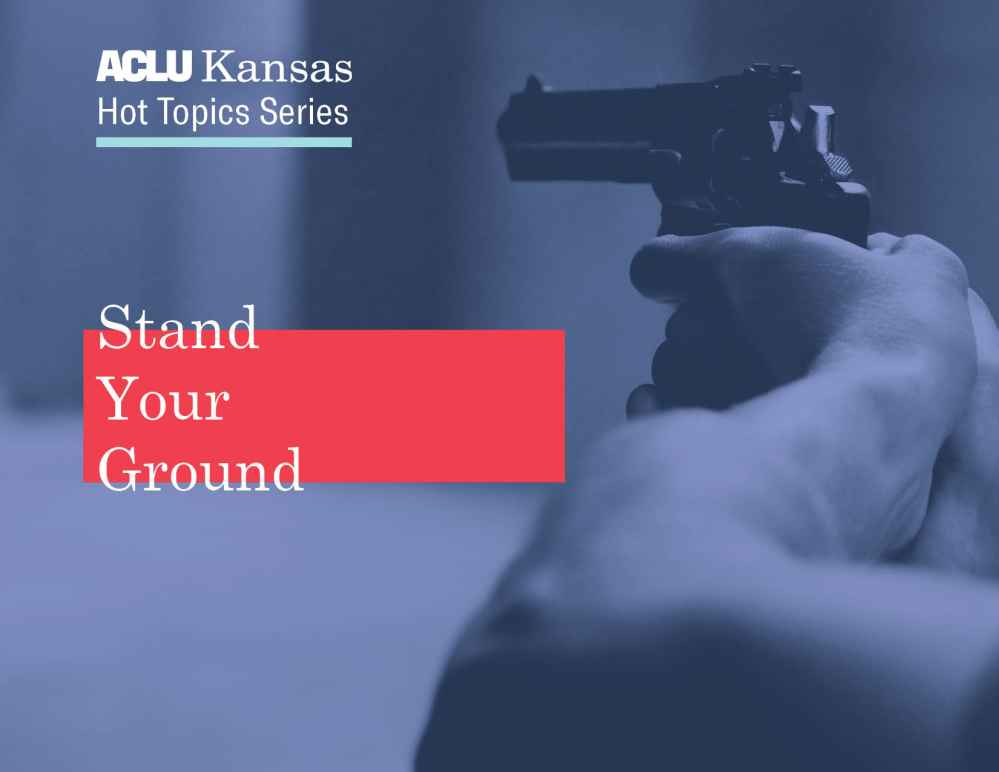 ACLU Kansas Hot Topic Series: Stand Your Ground