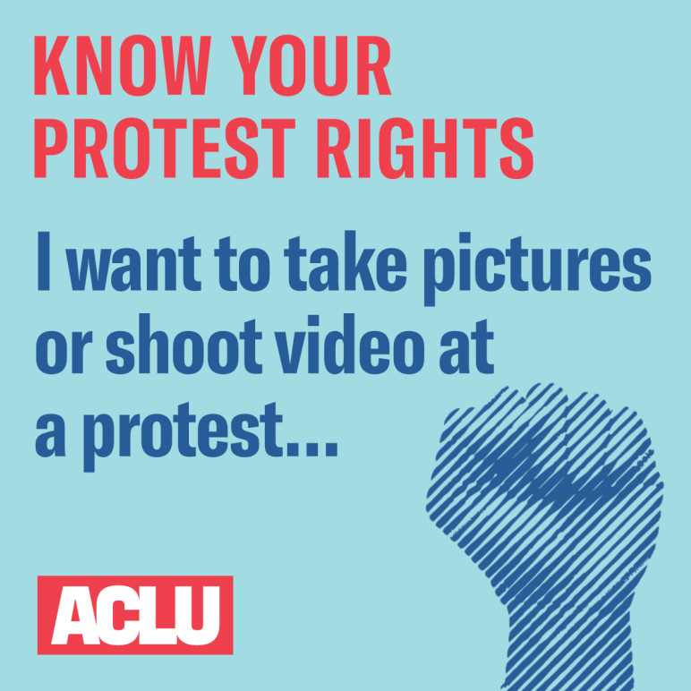 I want to take pictures or shoot video at a protest