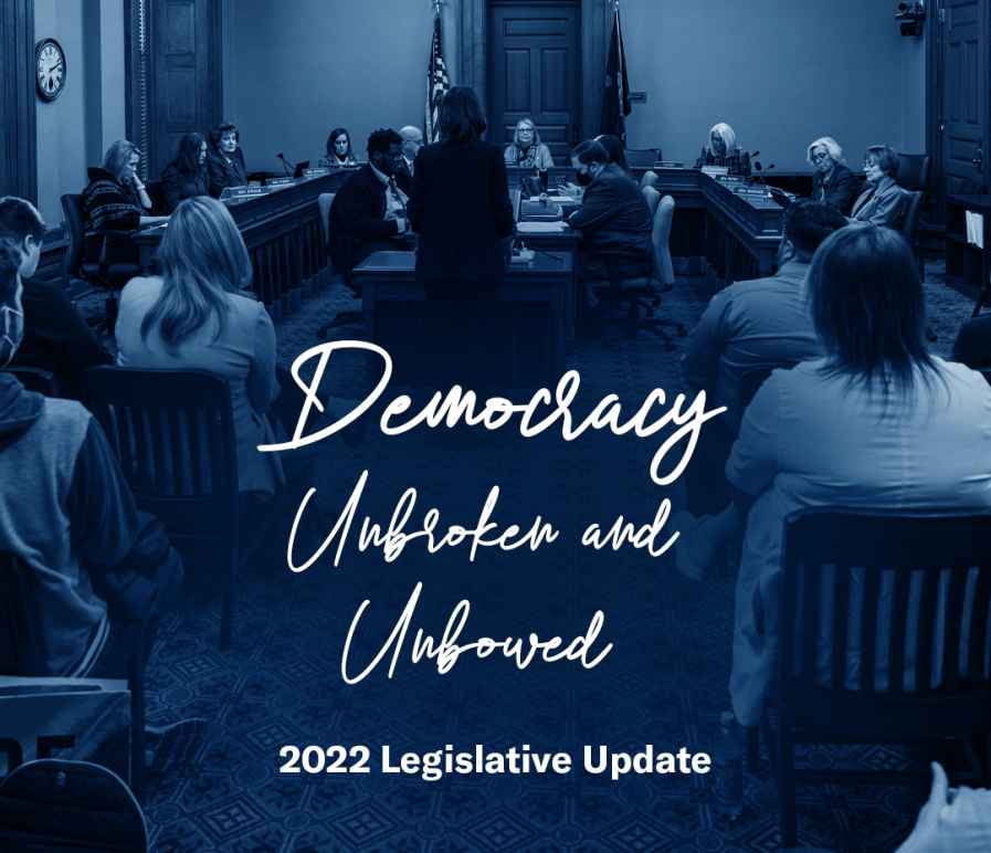 Democracy Unbroken and Unbowed, 2022 Legislative Update