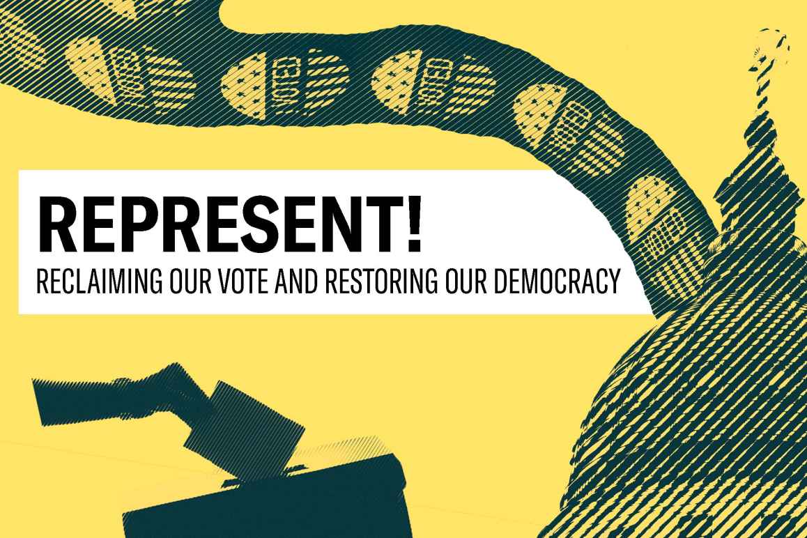 REPRESENT! RECLAIMING OUR VOTE AND RESTORING OUR DEMOCRACY