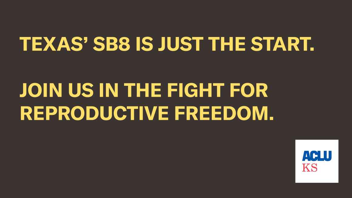 Texas’ SB8 is just the start. ACLU of Kansas