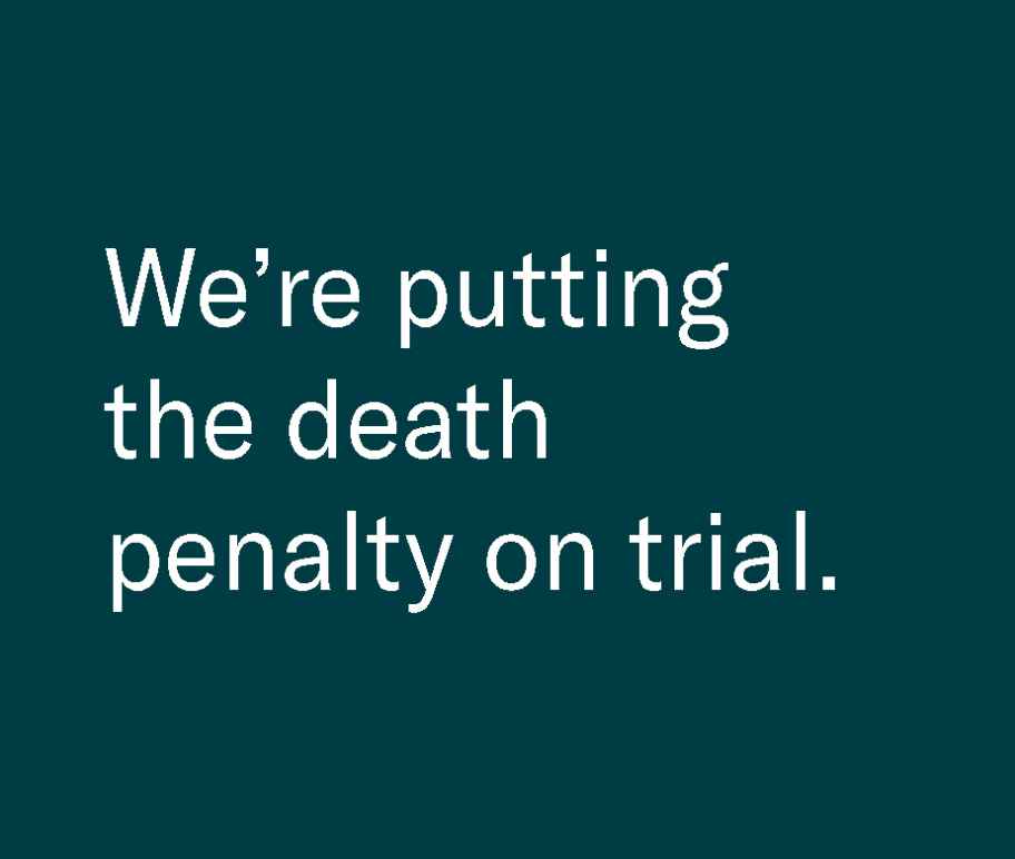 We're putting the death penalty on trial.