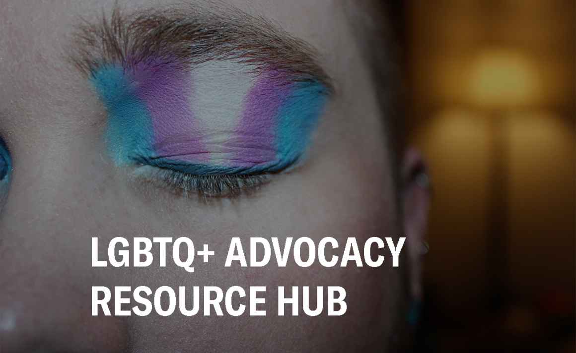 LGBTQ+ ADVOCACY RESOURCE HUB