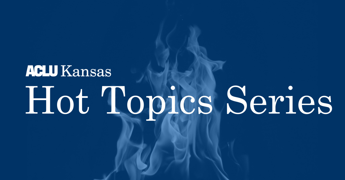ACLU of Kansas Hot Topics Series