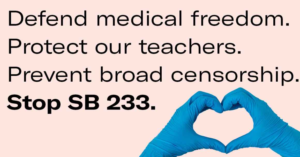 Defend medical freedom. Protect our teachers. Prevent broad censorship. Stop SB 233.