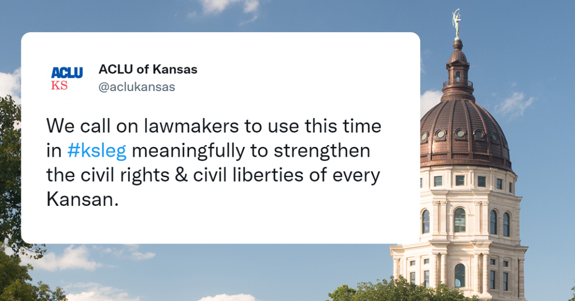 we call on lawmakers to use this time in legislative session meaningfully to strengthen civil rights and civil liberties of every Kansan