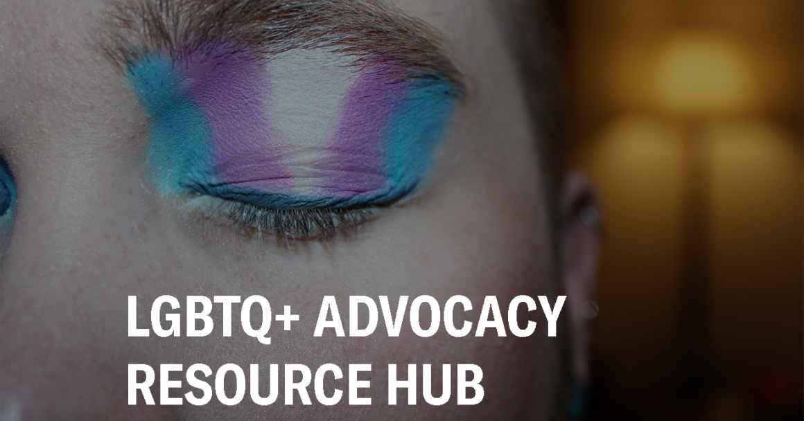 LGBTQ+ ADVOCACY RESOURCE HUB