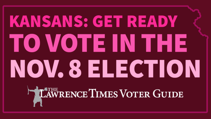 KANSANS: GET READY  TO VOTE IN THE  NOV. 8 ELECTION THE LAWRENCE TIMES VOTER GUIDE