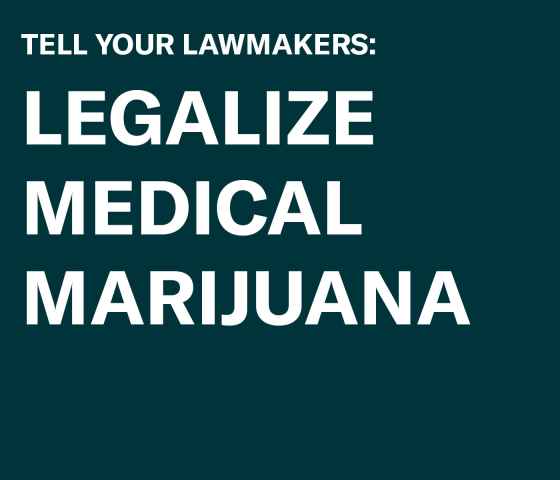 TELL YOUR LAWMAKERS: LEGALIZE MEDICAL MARIJUANA